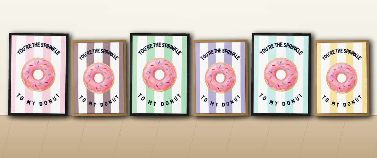 All six You're the Sprinkle to My Donut colourways in frames resting against a wall