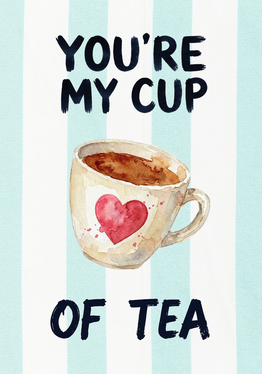 You're My Cup of Tea – Amalfi Aqua art print: a brimming teacup with a heart drawn in the tea, set against amalfi aqua stripes and brushed type.