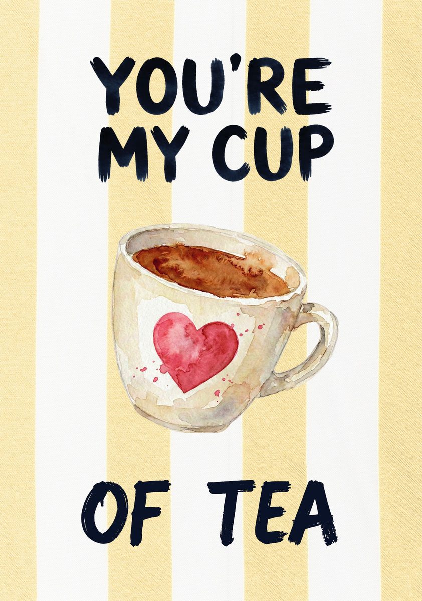You're My Cup of Tea – Limoncello art print: a hand-painted cup of tea with a heart on top, over limoncello stripes with looping script.