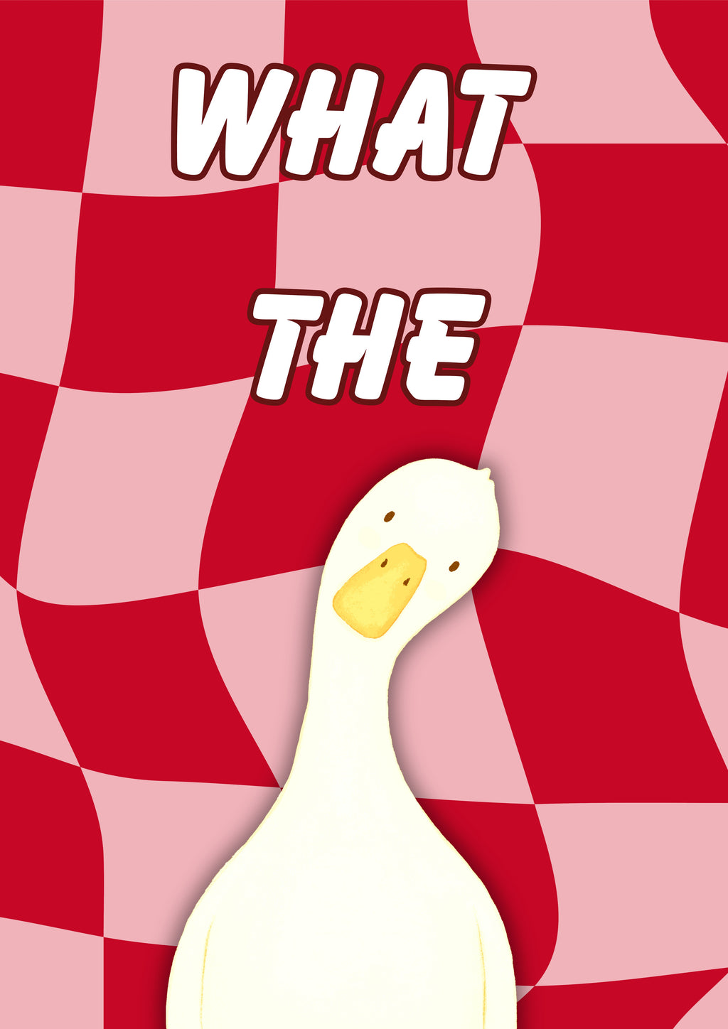 What The Duck – Cherry Check art print: a wide-eyed white duck on a warped cherry red and pink chequerboard with WHAT THE in chunky outlined script