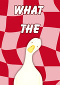 What The Duck – Cherry Check art print: a wide-eyed white duck on a warped cherry red and pink chequerboard with WHAT THE in chunky outlined script