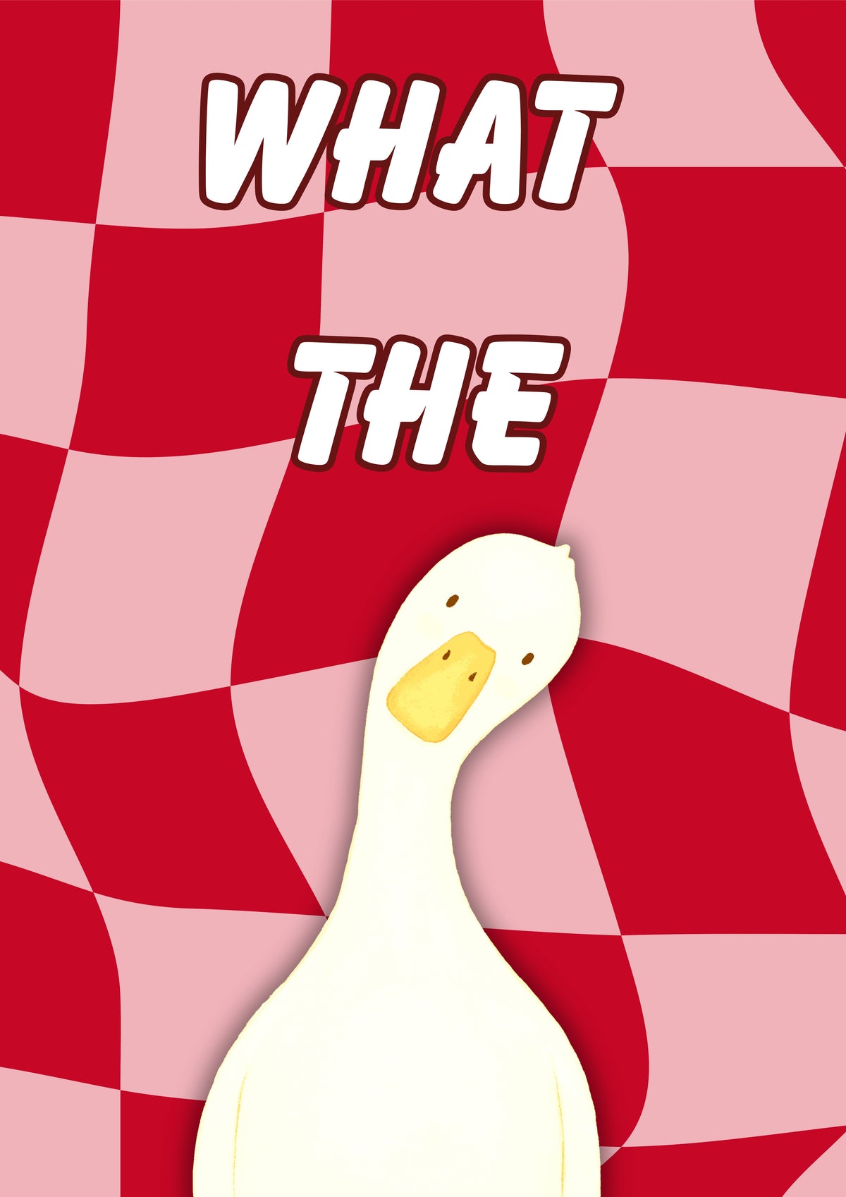 What The Duck – Cherry Check art print: a wide-eyed white duck on a warped cherry red and pink chequerboard with WHAT THE in chunky outlined script