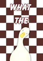 What The Duck – Cocoa Check art print: a wide-eyed white duck on a cocoa brown and cream chequerboard with WHAT THE in chunky outlined script