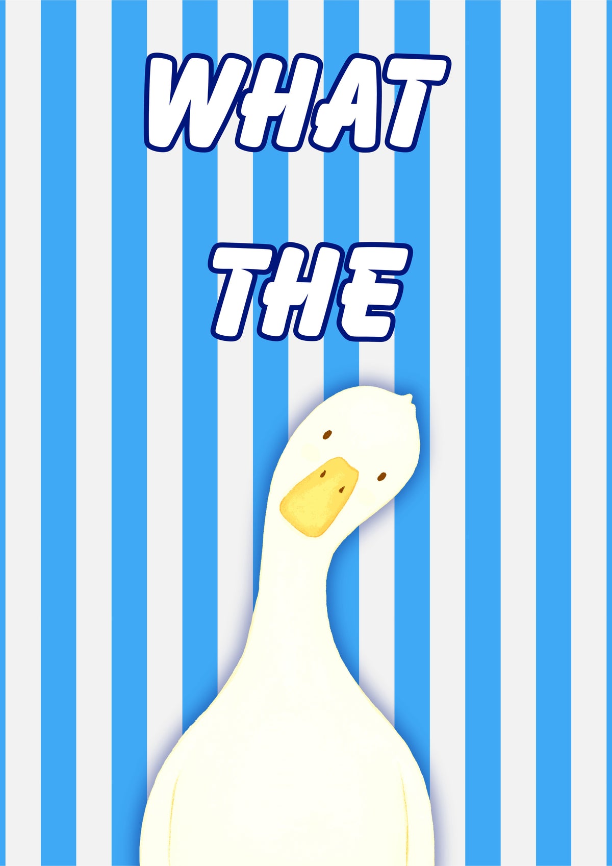 What The Duck – Deckchair Blue art print: a wide-eyed white duck on blue and white vertical stripes with WHAT THE in chunky outlined script