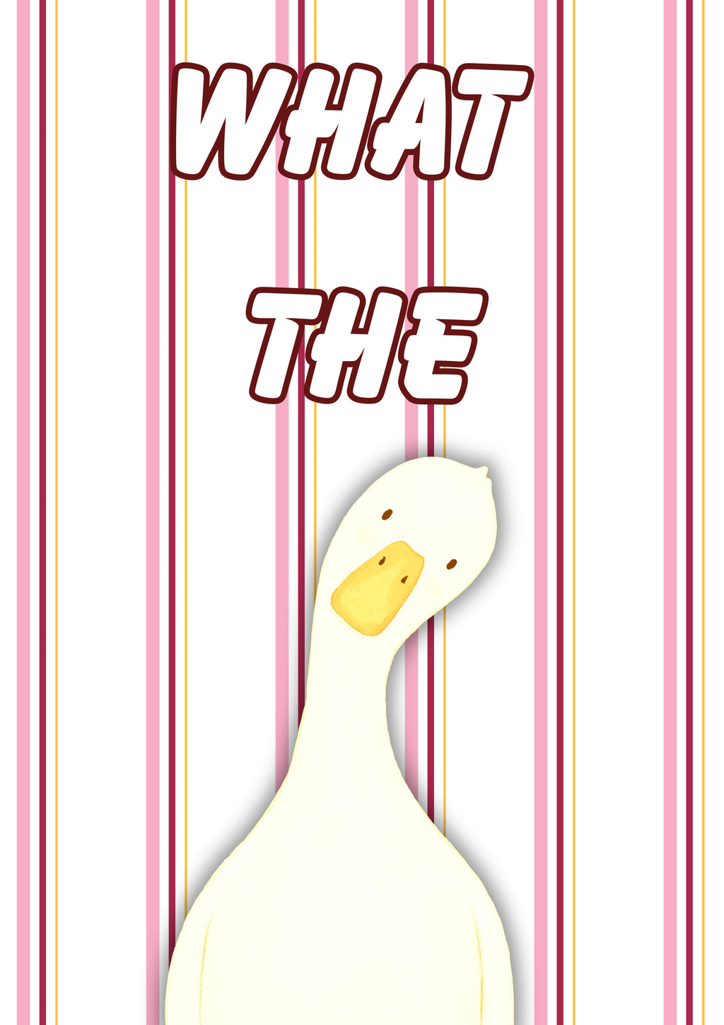 What The Duck – Rosewater Stripe art print: a wide-eyed white duck on fine pink pinstripes with WHAT THE in chunky outlined script