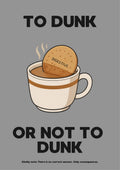 To Dunk Or Not To Dunk – Brolly Grey art print: a cartoon digestive biscuit dipped into a steaming cream-and-tan teacup, set on a mid grey background with black block lettering reading TO DUNK / OR NOT TO DUNK and a small footnote line