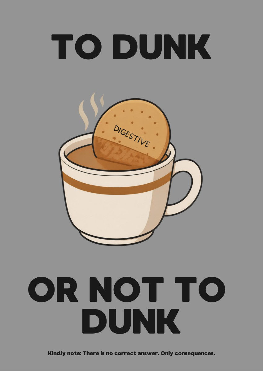 To Dunk Or Not To Dunk – Brolly Grey art print: a cartoon digestive biscuit dipped into a steaming cream-and-tan teacup, set on a mid grey background with black block lettering reading TO DUNK / OR NOT TO DUNK and a small footnote line