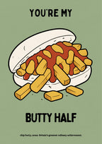 You're My Butty Half – Allotment Sage art print: the chip-butty illustration on a muted sage-green background, with a cream roll, mustard-toned chips and brown-red sauce, black hand-lettered YOU'RE MY / BUTTY HALF above and below