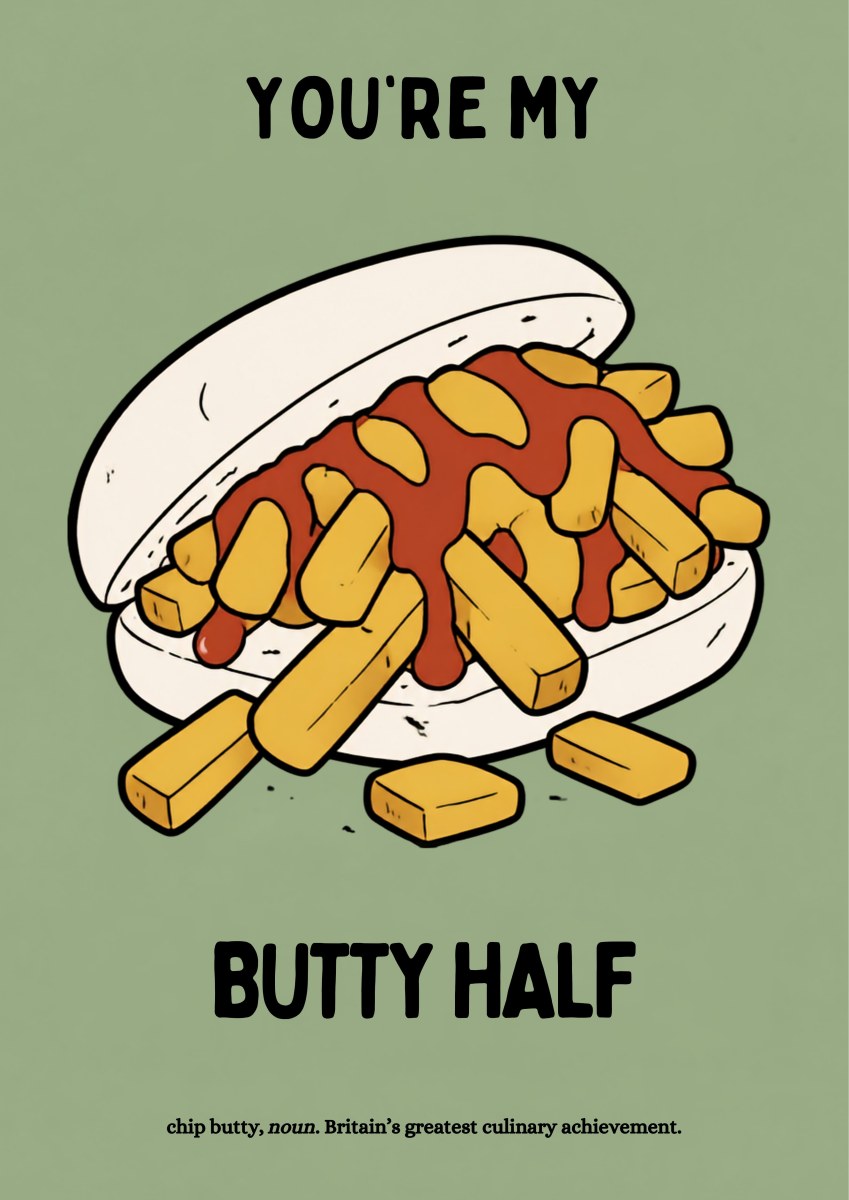 You're My Butty Half – Allotment Sage art print: the chip-butty illustration on a muted sage-green background, with a cream roll, mustard-toned chips and brown-red sauce, black hand-lettered YOU'RE MY / BUTTY HALF above and below