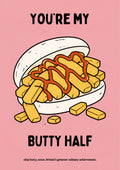 You're My Butty Half – Candyfloss Pink art print: the chip-butty illustration on a soft dusty-pink background, cream roll and deep golden chips with a rust-red ketchup zigzag, black lettering reading YOU'RE MY / BUTTY HALF