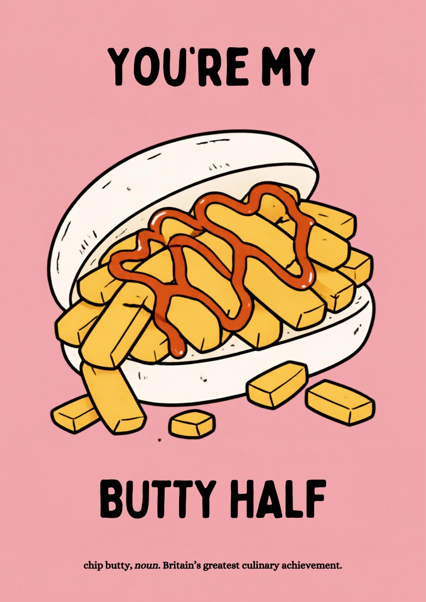 You're My Butty Half – Candyfloss Pink art print: the chip-butty illustration on a soft dusty-pink background, cream roll and deep golden chips with a rust-red ketchup zigzag, black lettering reading YOU'RE MY / BUTTY HALF