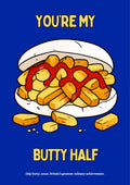 You're My Butty Half – Deckchair Blue art print: the chip-butty illustration with a pale bread roll, bright yellow chips and scarlet ketchup on a deep royal-blue background, with the YOU'RE MY / BUTTY HALF lettering picked out in matching yellow
