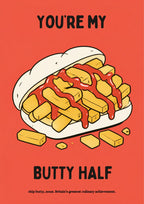 You're My Butty Half – Ketchup Coral art print: the chip-butty illustration on a warm coral-red background, the cream roll and golden chips outlined in black with dark red sauce dripping down, black lettering reading YOU'RE MY / BUTTY HALF