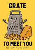 Grate to Meet You – Chippy Gold art print: bold cartoon illustration of a silver box grater with a smiling face and raised hands, an orange wedge of cheese resting at its side and grated curls strewn across the floor, on a golden yellow background with black hand-lettered text reading GRATE / TO MEET YOU
