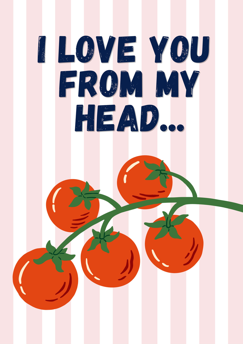 Head To-Matoes – Blossom Stripe art print: a vine of five red tomatoes on blossom pink stripes with I LOVE YOU FROM MY HEAD lettered above