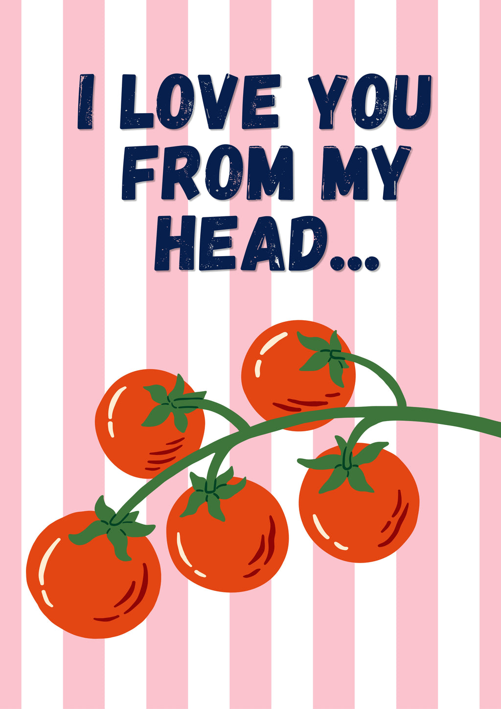Head To-Matoes – Ketchup Stripe art print: a vine of five red tomatoes on bold pink and white stripes with I LOVE YOU FROM MY HEAD lettered above