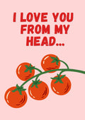 Head To-Matoes – Powder Blush art print: a vine of five red tomatoes on a powder blush ground with I LOVE YOU FROM MY HEAD lettered above