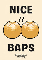 Nice Baps – Flour Cream art print: bold cartoon illustration of two deep amber baps in heavy black outline, each scored with a cross at the crown and speckled on top, black steam wisps between them, on a pale flour cream background with black capitals reading NICE and BAPS and small FRESHLY BAKED. OBVIOUSLY.