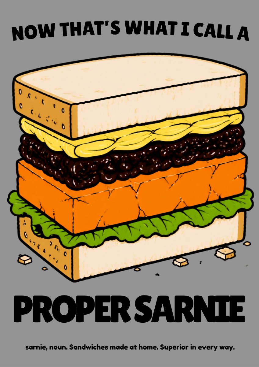 Now That's What I Call a Proper Sarnie – Drizzle Grey art print: bold comic-style illustration of a towering white-bread sandwich stacked with butter, dark filling, orange cheese and green lettuce, captioned 'Now That's What I Call a Proper Sarnie', set on a soft mid-grey background