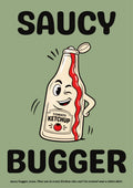 Saucy Bugger – Allotment Sage art print: bold cartoon cream tomato ketchup bottle with a winking face and a hand on its hip, cap flipped open and red sauce down a TOMATO KETCHUP label, on a soft sage green background with black lettering reading SAUCY and BUGGER and a small caption beneath