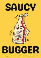 Saucy Bugger – Chippy Gold art print: bold cartoon cream tomato ketchup bottle with a winking grin and a hand on its hip, cap open and scarlet sauce over a TOMATO KETCHUP label, on a warm golden yellow background with black lettering reading SAUCY and BUGGER and a small caption beneath