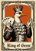 King of Geese – Burnt Amber art print: the crowned goose in period court dress holding aces, framed by an ornate border on a burnt orange ground, captioned King of Geese