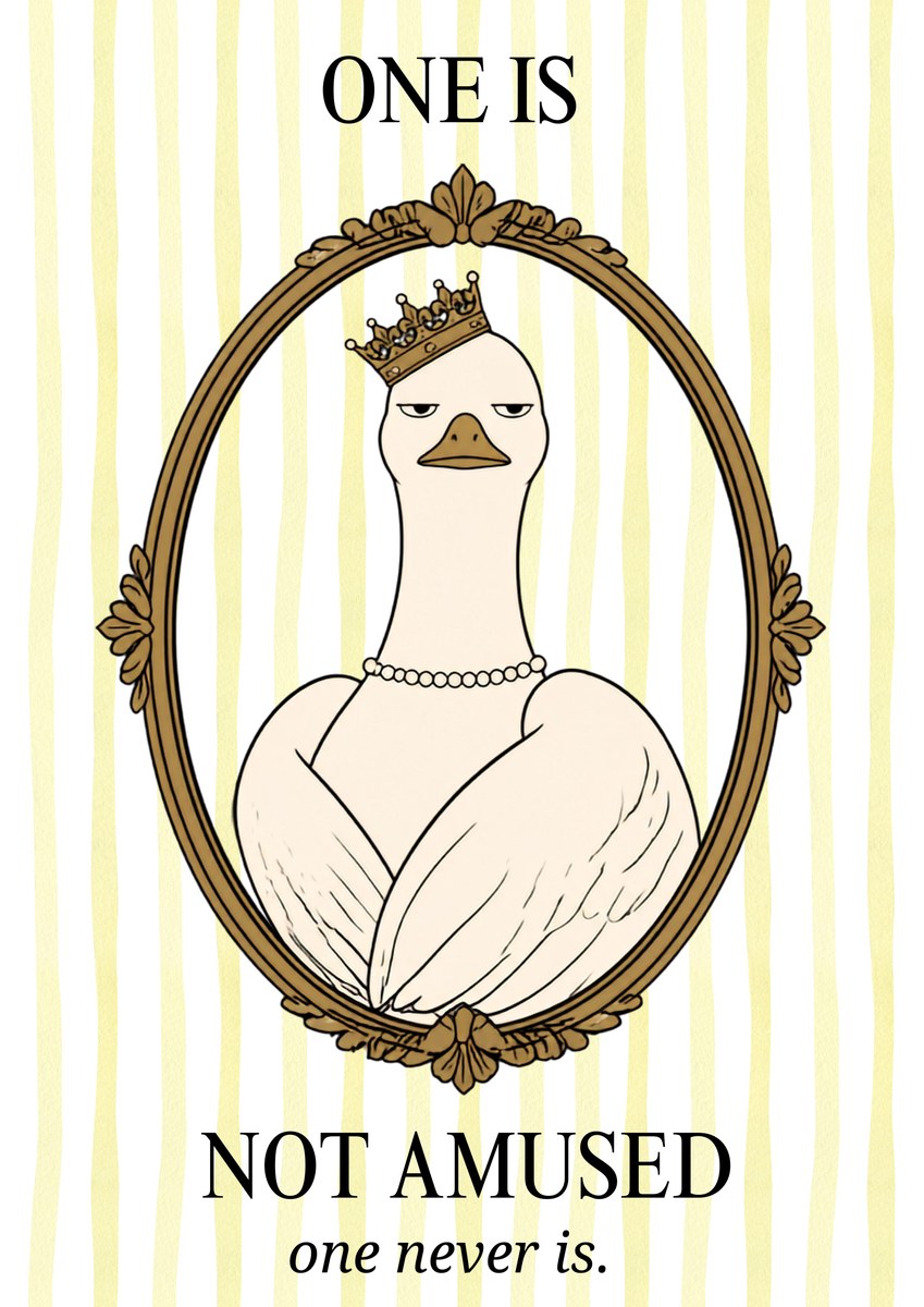 One Is Not Amused – Buttermilk Stripe art print: cartoon illustration of a cream goose in a gold crown and pearl choker with her wings folded in front of her, framed in a gilt oval on soft painted buttermilk yellow stripes, with black serif capitals ONE IS above and NOT AMUSED below