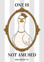 One Is Not Amused – Palace Grey art print: cartoon illustration of a white goose in a small gold crown and pearl choker, heavy-lidded eyes above an orange beak, framed in an ornate gilt oval on wide pale grey and white stripes, with black serif capitals ONE IS above and NOT AMUSED below