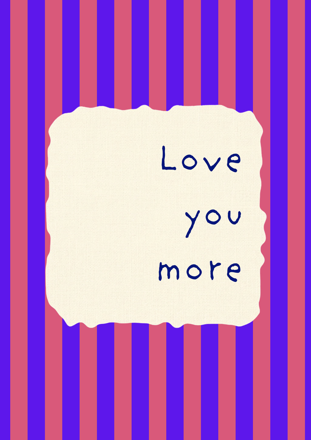 Love You More – Capri Violet art print: the words Love you more hand-lettered on torn cream paper over capri violet and rose stripes