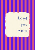 Love You More – Capri Violet art print: the words Love you more hand-lettered on torn cream paper over capri violet and rose stripes
