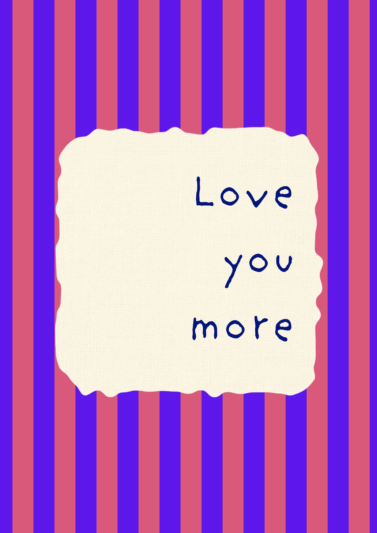 Love You More – Capri Violet art print: the words Love you more hand-lettered on torn cream paper over capri violet and rose stripes