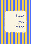Love You More – Cornflower Stripe art print: the words Love you more hand-lettered on torn cream paper over cornflower blue stripes