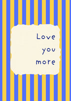 Love You More – Cornflower Stripe art print: the words Love you more hand-lettered on torn cream paper over cornflower blue stripes