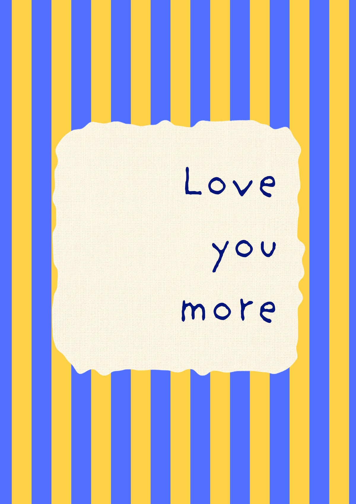 Love You More – Cornflower Stripe art print: the words Love you more hand-lettered on torn cream paper over cornflower blue stripes