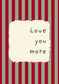 Love You More – Garden Sage art print: the words Love you more hand-lettered on torn cream paper over sage green and claret stripes