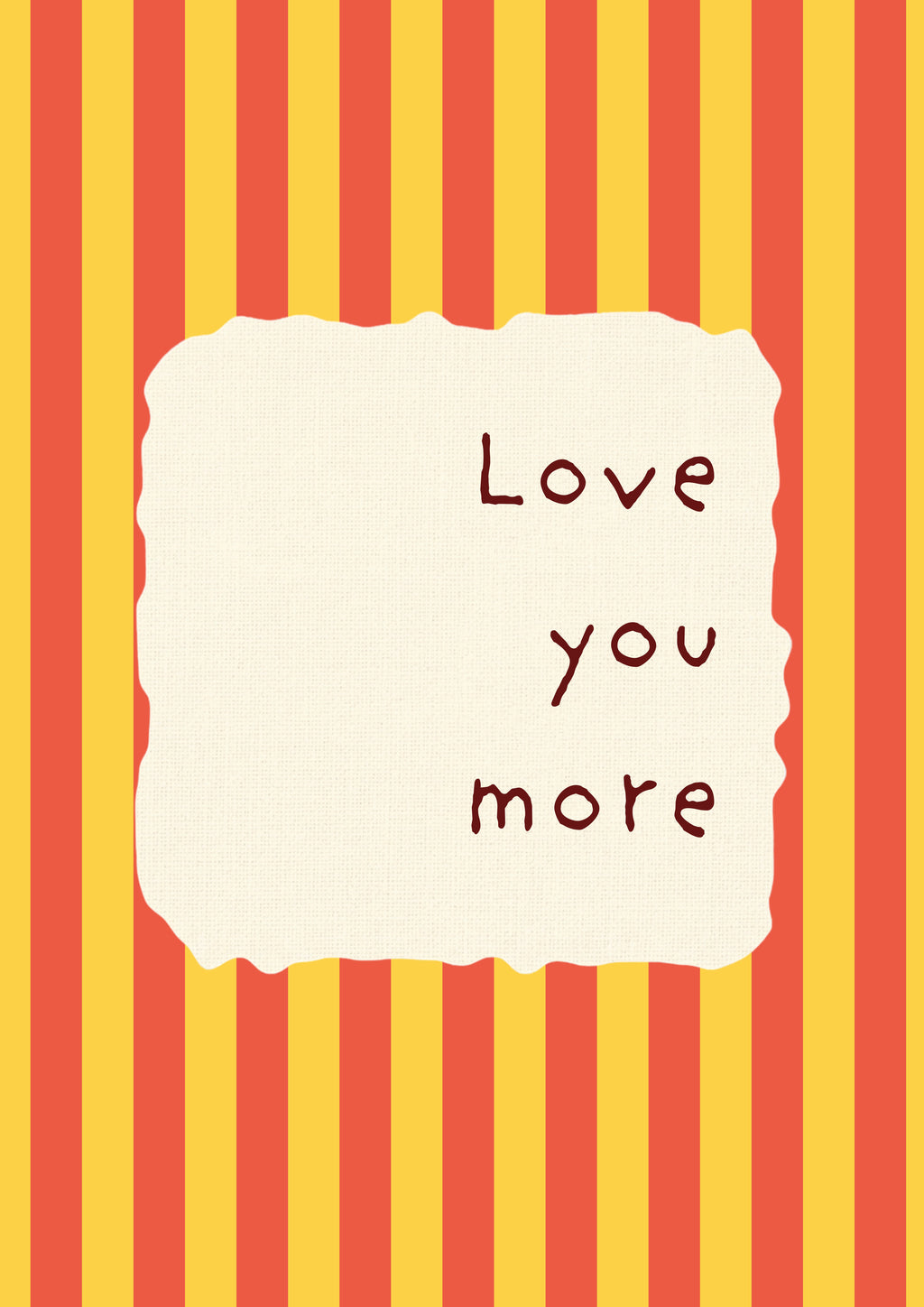 Love You More – Marmalade Stripe art print: the words Love you more hand-lettered on torn cream paper over marmalade orange and yellow stripes