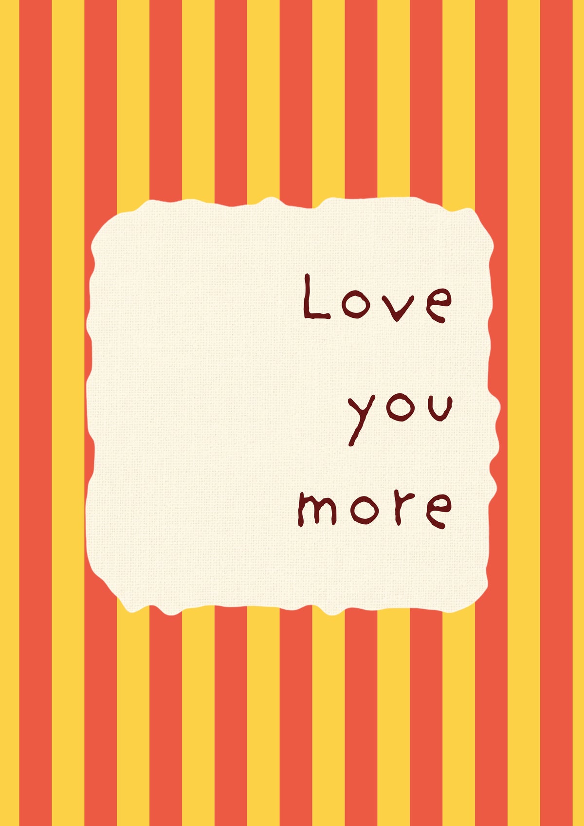 Love You More – Marmalade Stripe art print: the words Love you more hand-lettered on torn cream paper over marmalade orange and yellow stripes