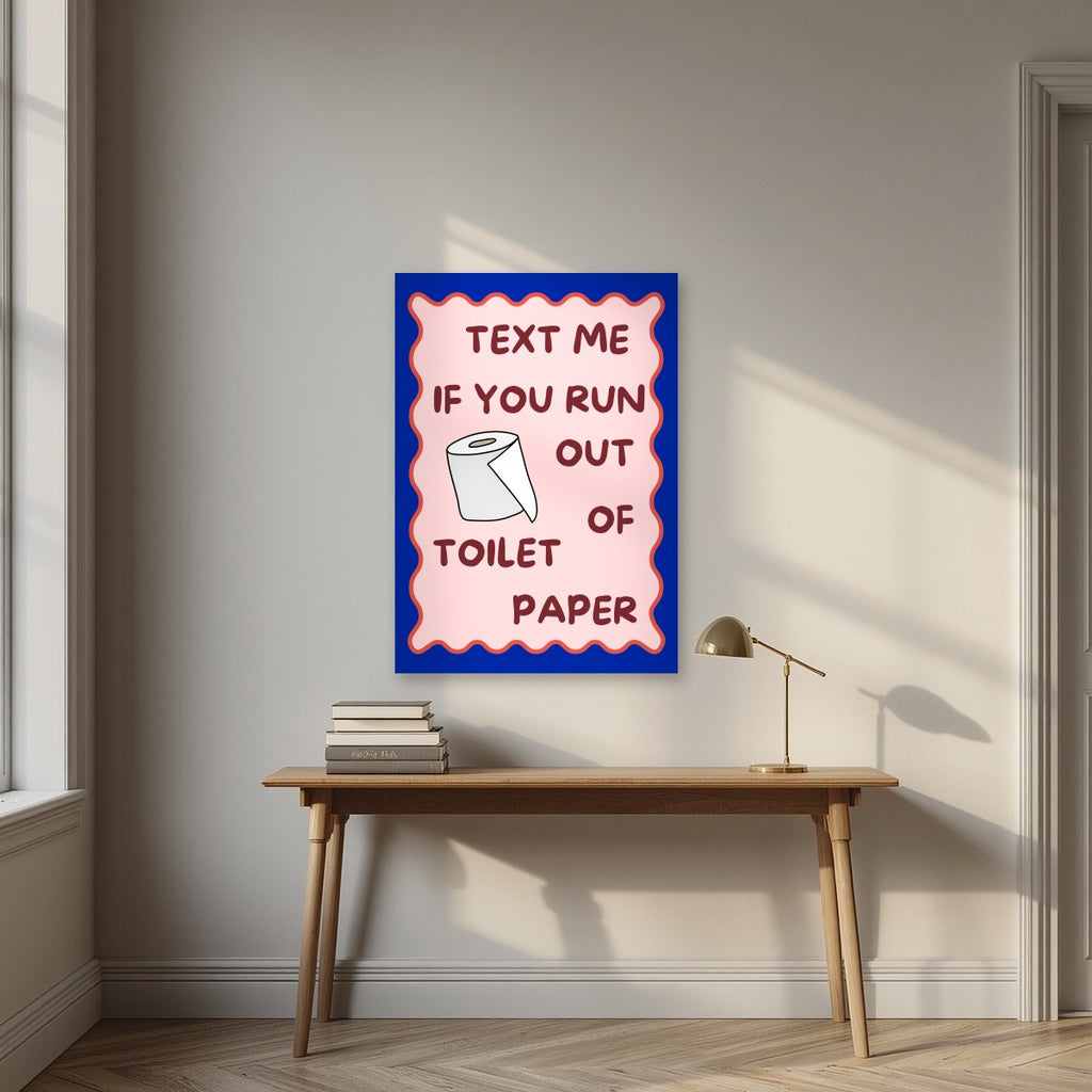 Text Me If You Run Out of Toilet Paper – Cobalt Blue art print, unframed poster, styled in a desk