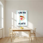 I Like You a Latte – Amalfi Aqua | Art Print — acrylic print, room scene