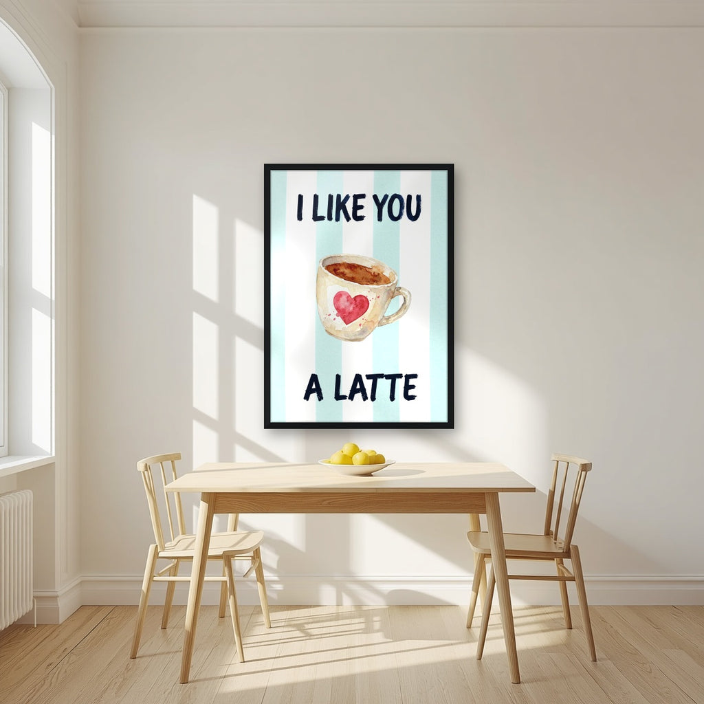 I Like You a Latte – Amalfi Aqua in a black frame, above a dining table in a bright kitchen