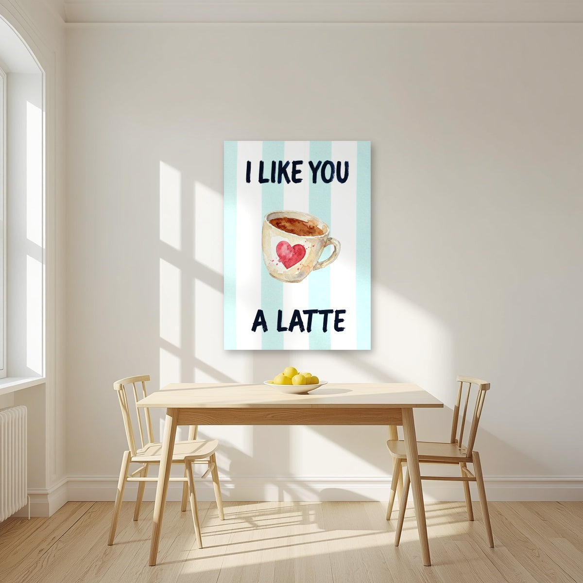 I Like You a Latte – Amalfi Aqua as an unframed print, above a dining table in a bright kitchen
