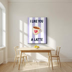 I Like You a Latte – Capri Violet on a thick-edge canvas, above a dining table in a bright kitchen