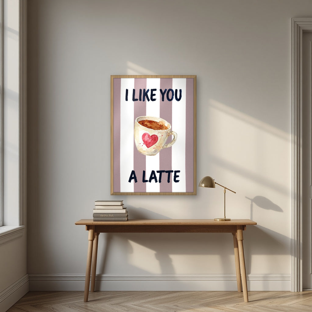 I Like You a Latte – Tuscan Taupe in an oak frame, above an oak writing desk