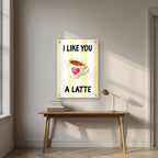 I Like You a Latte – Limoncello | Art Print — acrylic print, room scene