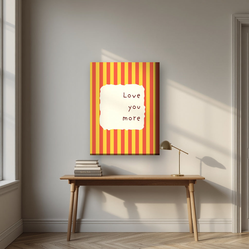 Love You More – Marmalade Stripe on thick canvas above a desk