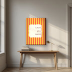 Love You More – Marmalade Stripe on thick canvas above a desk