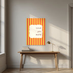 Love You More – Marmalade Stripe unframed poster above a desk