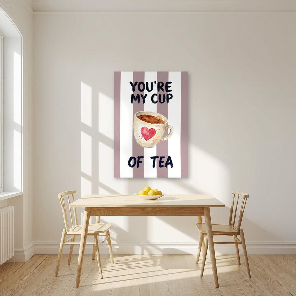 You're My Cup of Tea – Tuscan Taupe as an unframed print, above a dining table in a bright kitchen