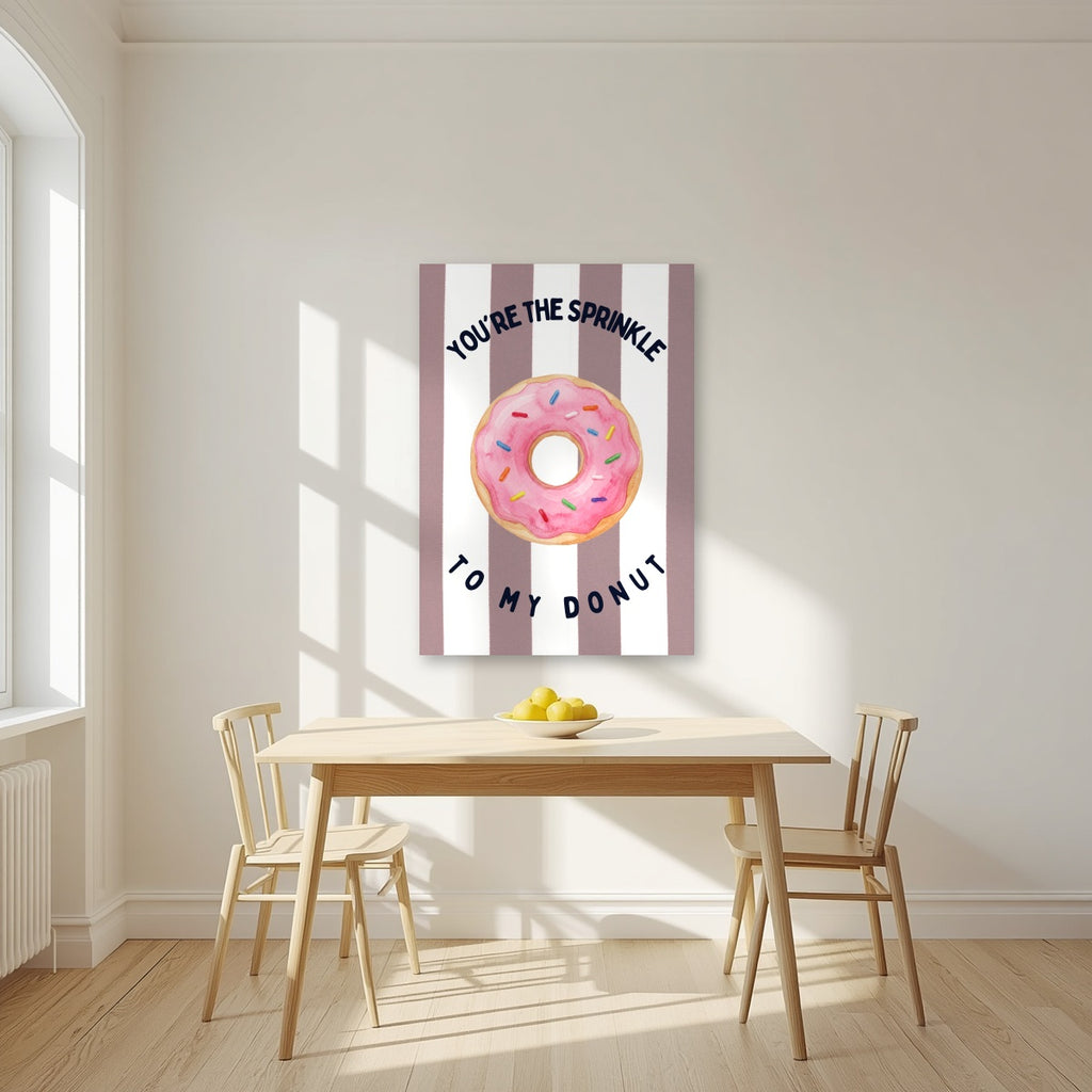 You're the Sprinkle to My Donut – Tuscan Taupe as an unframed print, above a dining table in a bright kitchen